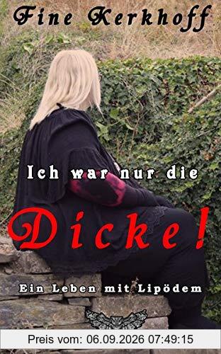 Ich war nur die Dicke!: Ein Leben mit Lipödem