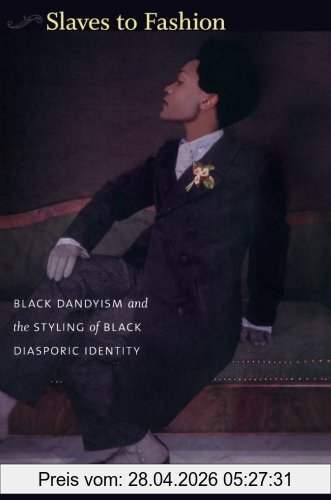 Miller, Monica L. Slaves To Fashion, Black Dandyism And The Styling Of Black Diasporic Identity