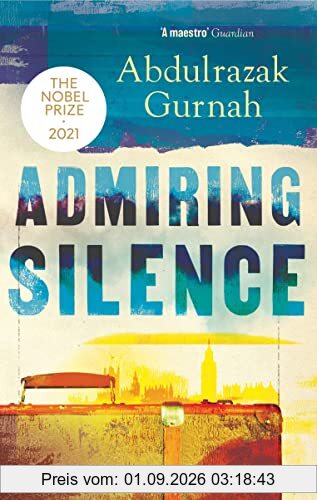 Admiring Silence: By the winner of the Nobel Prize in Literature 2021