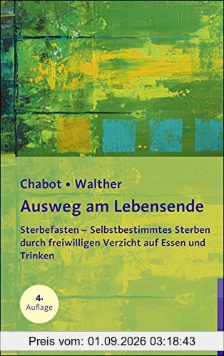 Ausweg am Lebensende: Sterbefasten - Selbstbestimmtes Sterben durch freiwilligen Verzicht auf Essen und Trinken
