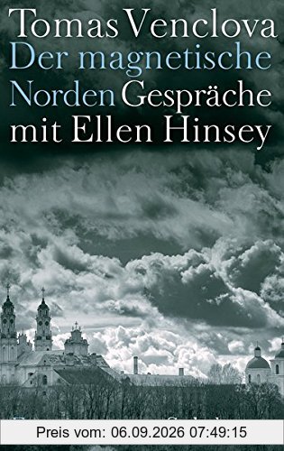 Der magnetische Norden: Gespräche mit Ellen Hinsey. Erinnerungen