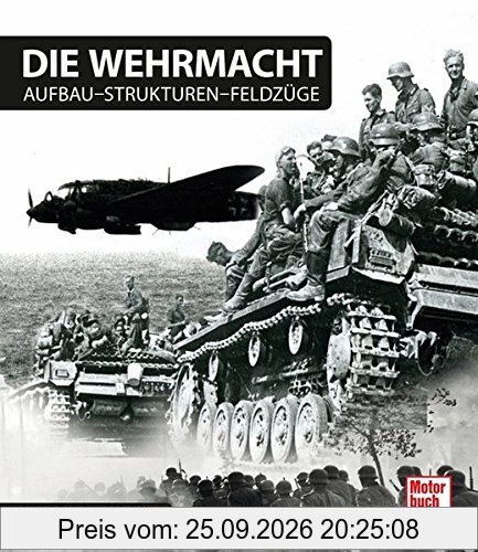 Die Wehrmacht: Aufbau - Strukturen - Feldzüge