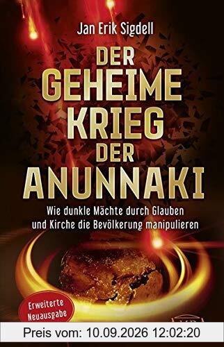 Der Geheime Krieg der Anunnaki (Erweiterte Neuausgabe): Wie dunkle Mächte durch Glauben und Kirche die Bevölkerung manipulieren