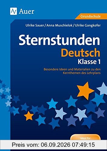 Sternstunden Deutsch - Klasse 1: Besondere Ideen und Materialien zu den Kernthemen des Lehrplans (Sternstunden Grundschule)