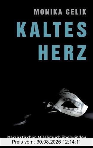 Kaltes Herz: Narzisstischen Missbrauch überwinden