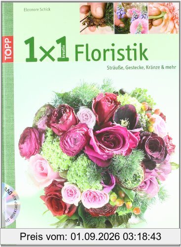 1x1 kreativ Floristik: Sträuße, Gestecke, Kränze und mehr