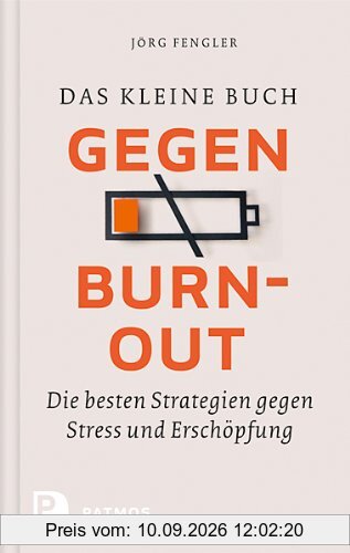 Das kleine Buch gegen Burnout - Die besten Strategien gegen Stress und Erschöpfung