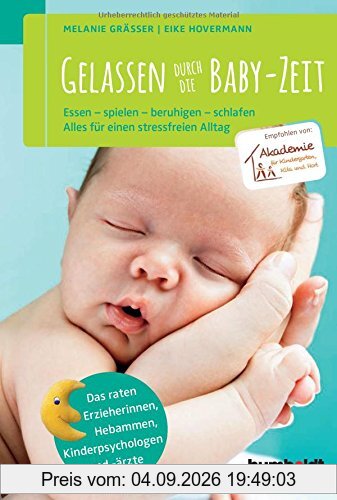 Gelassen durch die Baby-Zeit: Das sollten frischgebackene Eltern wissen. Für einen stressfreien Alltag. Empfohlen von der Akademie für Kindergarten, Kita und Hort