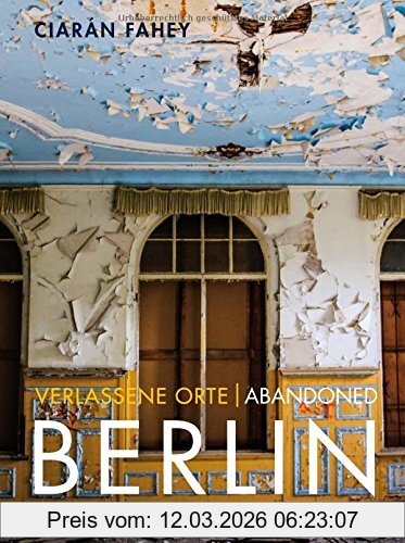 Ciarán Fahey Verlassene Orte/ Abandoned Berlin