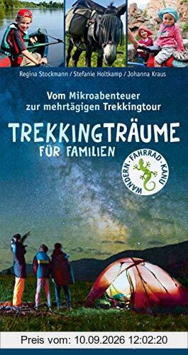 Trekkingträume für Familien: Vom Mikroabenteuer zur mehrtägigen Trekkingtour (Abenteuer und Erholung für Familien)