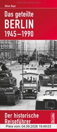 Das geteilte Berlin 1945-1990: Der historische Reiseführer