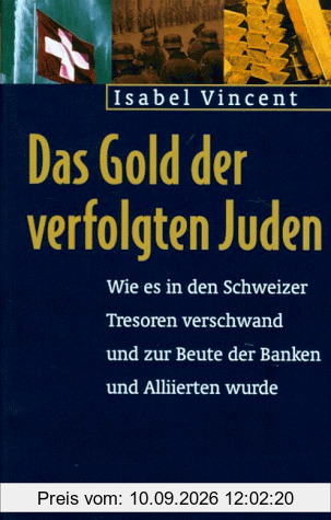 Das Gold der verfolgten Juden. Wie es in Schweizer Tresoren verschwand und zur Beute der Banken und Alliierten wurde