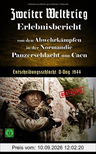 Zweiter Weltkrieg Erlebnisbericht von den Abwehrkämpfen in der Normandie Panzerschlacht um Caen Entscheidungsschlacht D-Day 1944