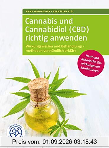 Cannabis und Cannabidiol (CBD) richtig anwenden: Wirkungsweisen und Behandlungsmethoden verständlich erklärt. Hanf und ätherische Öle wirkungsvoll ... Gesundheit.