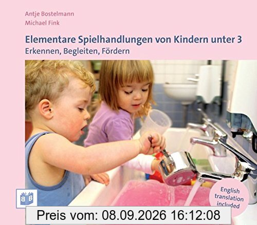 Elementare Spielhandlungen von Kindern unter 3: Erkennen, Begleiten, Fördern