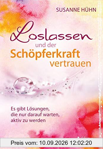 Loslassen und der Schöpferkraft vertrauen: Es gibt Lösungen, die nur darauf warten, aktiv zu werden