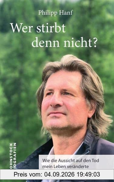 Wer stirbt denn nicht?: Wie die Aussicht auf den Tod mein Leben veränderte