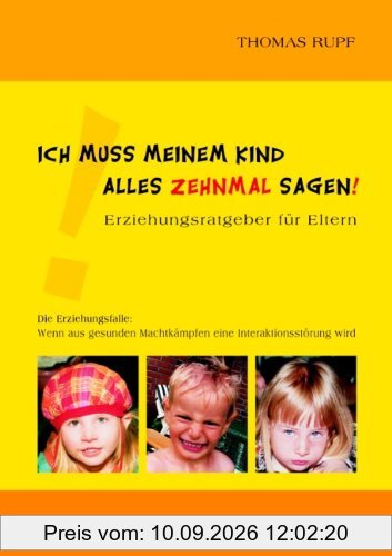 Ich muss meinem Kind alles zehnmal sagen!: Erziehungsratgeber für Eltern