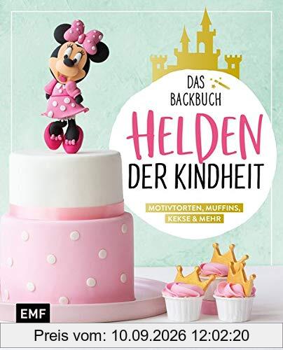 Helden der Kindheit – Das Backbuch – Motivtorten, Muffins, Kekse & mehr