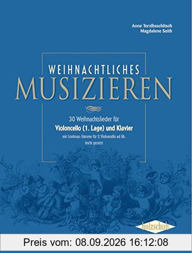 Weihnachtliches Musizieren: 30 Weihnachtslieder für Violoncello (1. Lage) und Klaver mit Continuo-Stimme für 2. Violoncello ad lib. leicht gesetzt