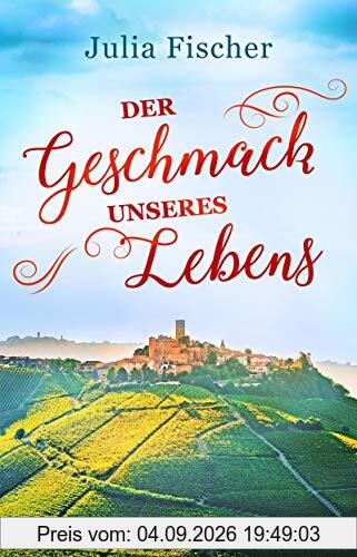Der Geschmack unseres Lebens: Roman