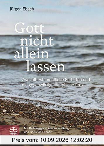 Gott nicht allein lassen: Zwei alttestamentliche Fürbitten und die gegenwärtige liturgische Praxis (Impulse für Liturgie und Gottesdienst)