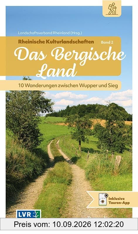 Rheinische Kulturlandschaften Band 2: Das Bergische Land: 10 Wanderungen zwischen Wupper und Sieg