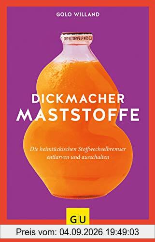 Dickmacher Maststoffe: Die heimtückischen Stoffwechselbremser entlarven und ausschalten (GU Einzeltitel Gesunde Ernährung)