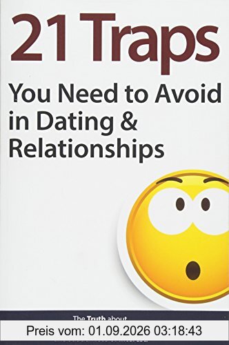 21 Traps You Need to Avoid in Dating & Relationships (The Truth about his weird behavior, fear of commitment and sudden loss of interest)