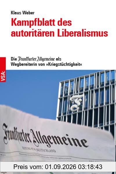 Kampfblatt des autoritären Liberalismus: Die Frankfurter Allgemeine als Wegbereiterin von »Kriegstüchtigkeit«