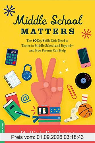 Middle School Matters: The 10 Key Skills Kids Need to Thrive in Middle School and Beyond--and How Parents Can Help