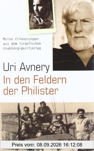 In den Feldern der Philister: Meine Erinnerungen aus dem israelischen Unabhängigkeitskrieg: Meine Erinnerungen aus dem israelischen ... Die Kehrseite der Medaille in einem Band