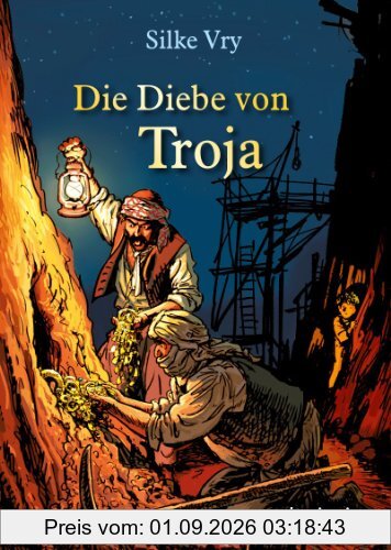 Die Diebe von Troja: Ein Abenteuer um Heinrich Schliemann