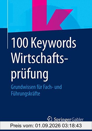 100 Keywords Wirtschaftsprüfung: Grundwissen für Fach- und Führungskräfte