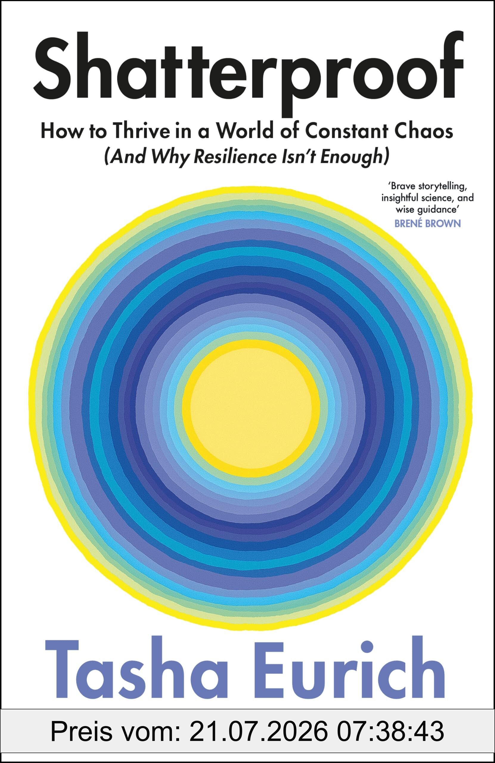 Tasha Eurich Shatterproof, How To Thrive In A World Of Constant Chaos (And Why Resilience Isn’t Enough)