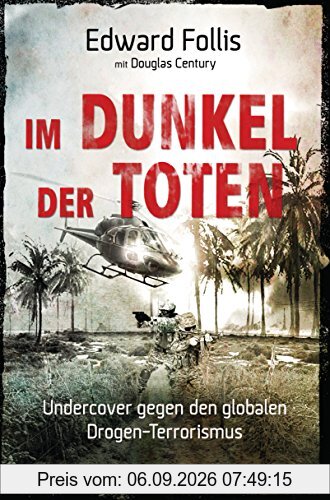 Im Dunkel der Toten: Undercover gegen den globalen Drogen-Terrorismus
