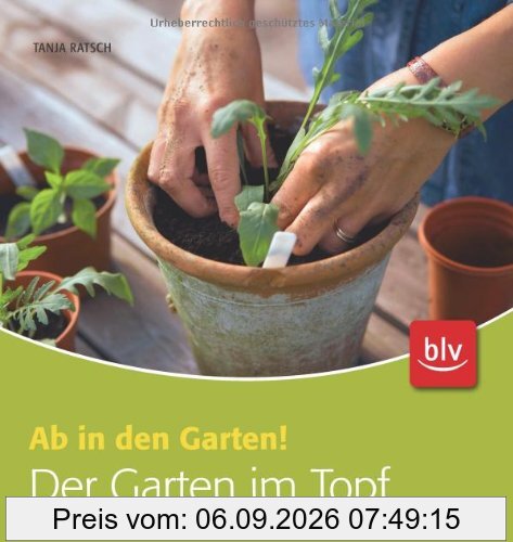 Der Garten im Topf: Ab in den Garten!