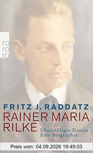Rainer Maria Rilke: Überzähliges Dasein - Eine Biographie