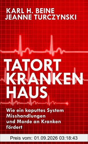 Tatort Krankenhaus: Wie ein kaputtes System Misshandlungen und Morde an Kranken fördert