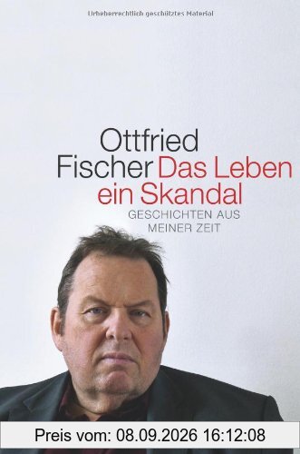 Das Leben ein Skandal: Geschichten aus meiner Zeit