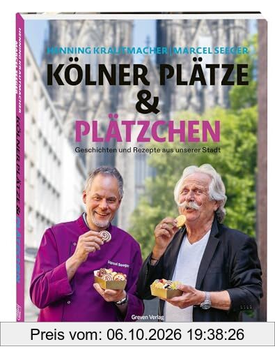 Kölner Plätze und Plätzchen: Geschichten und Rezepte aus unserer Stadt