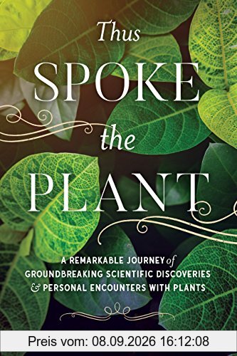Thus Spoke the Plant: A Remarkable Journey of Groundbreaking Scientific Discoveries and Personal Encounters with Plants