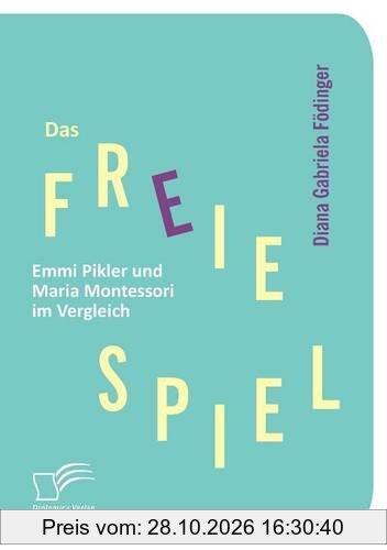 Das freie Spiel: Emmi Pikler und Maria Montessori im Vergleich