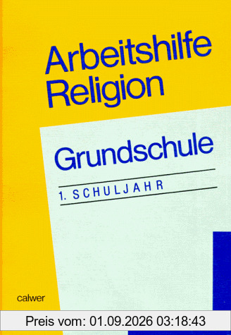 Arbeitshilfe Religion Grundschule, 1. Schuljahr: Zum Lehrplan für Evangelische Religionslehre