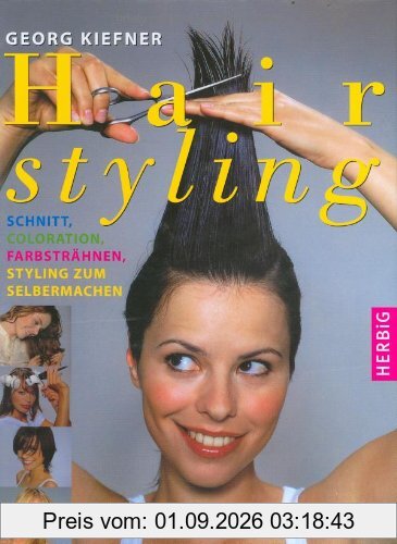 Hairstyling: Schnitt, Coloration, Farbsträhnen, Styling zum selbermachen