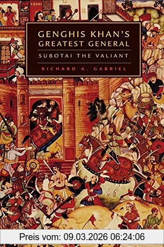 Gabriel, Richard A. Genghis Khan's Greatest General, Subotai The Valiant