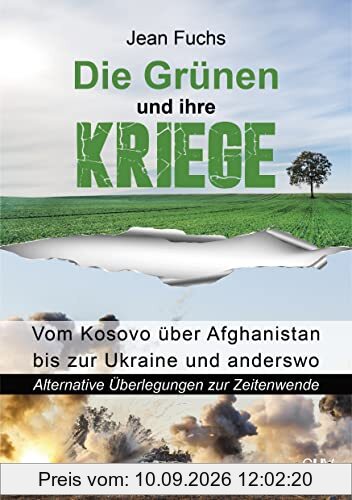 Die Grünen und ihre Kriege: Vom Kosovo über Afghanistan bis zur Ukraine und anderswo