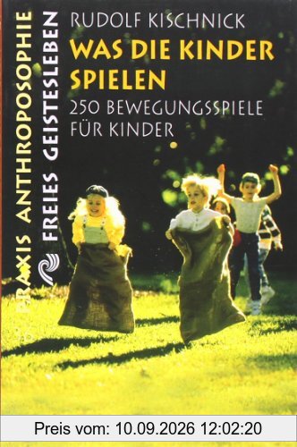 Was die Kinder spielen: 250 Bewegungsspiele für Schulkinder