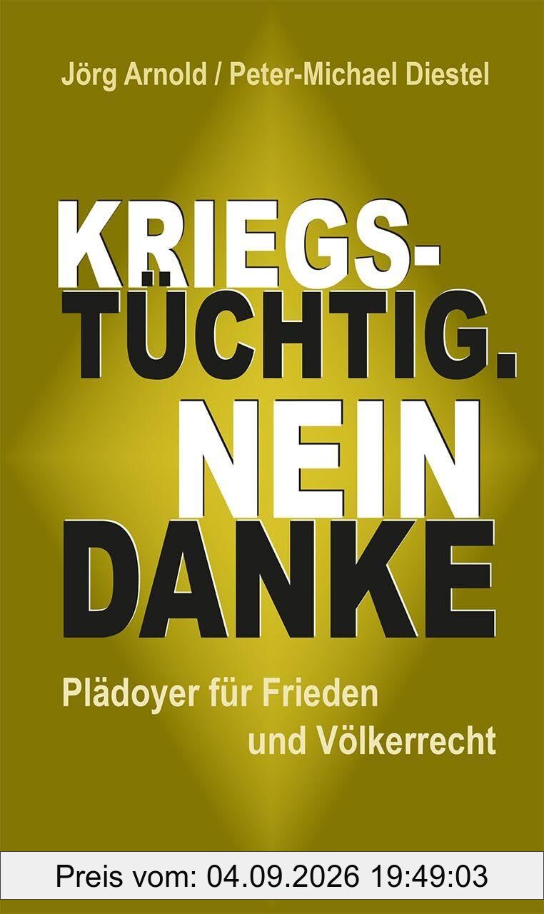 Kriegstüchtig. Nein Danke: Plädoyer für Frieden und Völkerrecht
