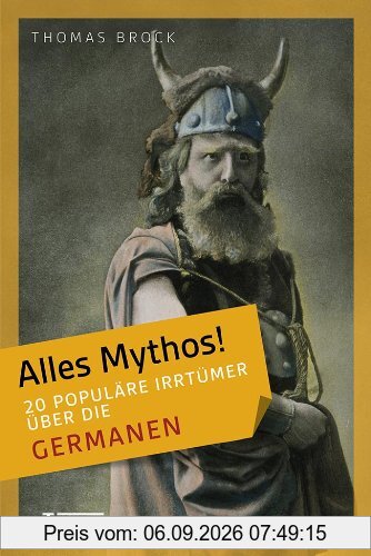 Alles Mythos! 20 populäre Irrtümer über die Germanen